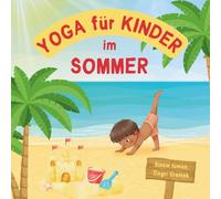 Yoga für Kinder im Sommer: Kinderfreundliche Yoga-Posen für Anfänger - Eine Einführung in Yoga für Kinder mit lebendigen Illustrationen von Kindern ... Tieren (Yoga für Kinder in den Jahreszeiten)