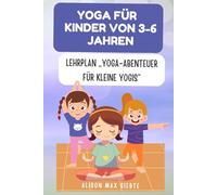 Yoga für Kinder von 3-6 Jahren: Lehrplan „Yoga-Abenteuer für kleine Yogis“