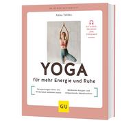 Yoga für mehr Energie und Ruhe: Verspannungen lösen, die Wirbelsäule aufatmen lassen / Belebende Morgen- und entspannende Abendroutinen