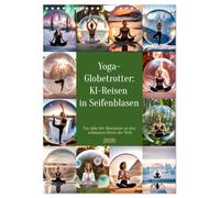 Yoga-Globetrotter: KI-Reisen in Seifenblasen. Ein Jahr der Harmonie an den schönsten Orten der Welt (Wandkalender 2026 DIN A4 hoch), CALVENDO ... Yogaimpressionen vor malerischer Kulisse