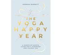 The yoga happy year: a month-by-month guide for a stronger and calmer you