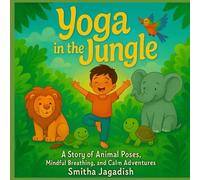 Yoga In The Jungle: A Story of Animal Poses, Mindful Breathing, and Calm Adventures