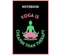Yoga is Cheaper than Therapy Notebook | Yoga Notebook Journal | Who Loves Yoga Gift