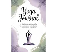 Yoga Journal: A Dedicated Notebook for Session Notes, Intentions, and Written Reflection