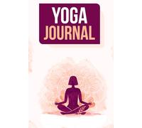 Yoga Journal: A Guided Path to Mindfulness and Wellness: Track Your Practice, Set Intentions, and Reflect on Your Yoga Journey.