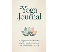 Yoga Journal: A Simple Daily Notebook for Practice Notes, Awareness, and Personal Observations