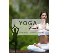 Yoga Journal & Planner: 43 Page Mindfulness & Yoga Tracker for Daily Practice, Meditation, Gratitude & Personal Growth
