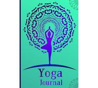 Yoga Journal: Track Your Yoga Journey with Daily Poses Meditation Notes Wellness Goals Gratitude Prompts and Daily Reflectio Healthy Habit Planning for Inner Balance
