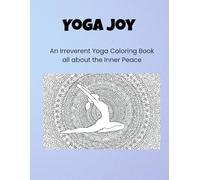 YOGA JOY: An Irreverent Yoga Coloring Book all about the Inner Peace