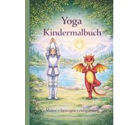 Yoga Kindermalbuch: Liebevolle Yogaübungen, mit Bewegung, Entspannung und Achtsamkeit für Kinder