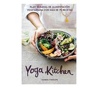 Yoga Kitchen: Plan semanal de alimentación vegetariana con más de 70 recetas (COCINA VEGANA Y VEGETARIANA)
