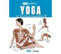 Yoga : les 30 postures essentielles: 150 exercices
