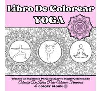 YOGA Libro de Colorear: para Niñas y Mujeres de COLORY BLOOM (Spanish edition) (Colección De Libros Para Colorear Femeninos de COLORY BLOOM)