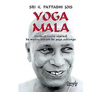 Yoga Mala: Guide et traité séminal du maître vivant du yoga ashtanga