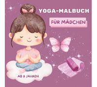 Yoga Malbuch für Mädchen ab 8 Jahren | Entspannung, Achtsamkeit & Ausmalspaß: 20 süße Motive mit einfachen Yoga-Posen zum Ausmalen - Mitmachbuch