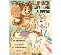 Yoga-Malbuch mit Hund & Pferd - Mehr als 20 Yoga-Übungen mit Anleitung und Equine-Yoga Illustrationen!: Mit Hund & Pferd Yoga entdecken - Ausmalen & ... (Yoga Malbücher mit Cody & Equine Yoga)