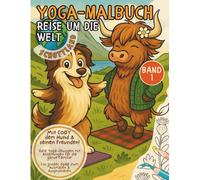 Yoga-Malbuch Reise um die Welt - Schottland (Band 1) mit Cody dem Hund & Fiona der Highland-Kuh: Viele Yoga-Übungen mit einfachen Anleitungen für ... Familie | Malspaß zum Ausmalen & Ausprobieren