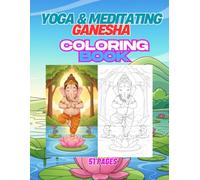 Yoga & Meditating Ganesha: 51 Lord Ganesha Yoga Poses and Styles - Fun Coloring Book with Colored Samples for Every Page (All Ganesha Coloring Book Series)