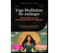 Yoga Meditation für Anfänger: Tiefenentspannung und Stressbewältigung durch Yogapraxis