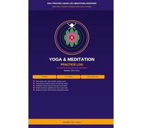 Yoga & Meditation Practice Log: Daily Session Record with Asana Progress, Meditation Tracker, Weekly Intentions and Annual Practice Summary for All Yoga Styles and Levels