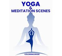 Yoga & Meditation Scenes Coloring Book: A Mindful Journey of Stress Relief and Relaxation Featuring Beautiful Zen Illustrations, Yoga Poses, and Spiritual Scenery