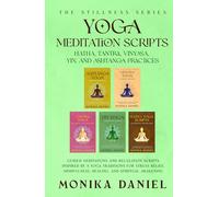 Yoga Meditation Scripts: Hatha, Tantra, Vinyasa, Yin, and Ashtanga Practices: Guided Meditations and Relaxation Scripts Inspired by 5 Yoga Traditions (The Stillness Series)