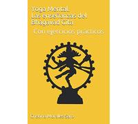 Yoga Mental. Las enseñanzas del Bhagavad Gita: Con ejercicios prácticos