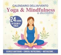 Yoga & Mindfulness a dicembre - Calendario dell’Avvento: 24 giorni di calma e forza | 5 posizioni quotidiane, spunti di riflessione e Consigli nutrizionali