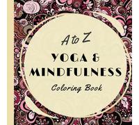 Yoga & Mindfulness A to Z Coloring Book: Learn Yoga & Mindfulness Concepts | Teen & Adult Coloring Book | 54 pages
