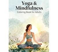Yoga & Mindfulness Coloring Book for Adults: Relaxing Poses, Mandalas, and Calm Moments: Unwind your mind and find balance through beautiful yoga-inspired designs and mindful patterns.