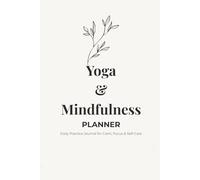 Yoga & Mindfulness Planner: Daily Practice Journal for Calm, Focus, Stress Relief & Self-Care
