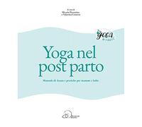 Yoga nel post parto. Manuale di asana e pratiche per mamme e bebè