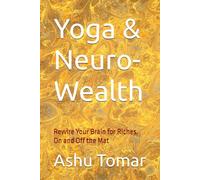 Yoga & Neuro-Wealth: Rewire Your Brain for Riches, On and Off the Mat