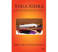Yoga Nidra: A Guided Relaxation Technique To Induce Yogic Sleep Without Losing Inner Awareness