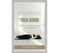 Yoga Nidra Consejos y guiones para la sanación interior: Meditaciones guiadas para la relajación profunda, reducir la ansiedad, dormir mejor y equilibrar el sistema nervioso