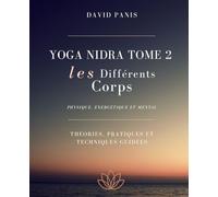 Yoga Nidra Tome 2 Les différents corps: Physique, énergétique et mental (Une Voix, Douze Livres)