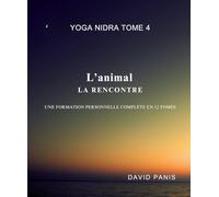 Yoga Nidra tome 4 - L’animal 1 : La rencontre: Yoga Nidra - Formation personnelle en 12 tomes (Yoga Nidra - Entre veille et sommeil)