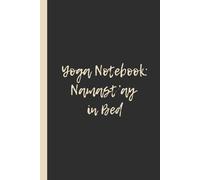 Yoga Notebook: Namast’ay in Bed: Funny 6x9 Lined Notebook - Perfect Gift for Yogis, Stretchy Introverts & Savasana Experts