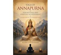 Yoga of Annapurna for Material and Spiritual Nourishment: A Guide for the Householder Yogi