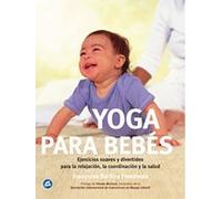 Yoga para bebés: Ejercicios suaves y divertidos para la relajación, la coordinación y la salud