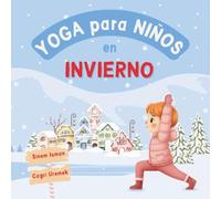 Yoga para Niños en Invierno: Posturas de yoga y técnicas de respiración para principiantes - Introducción al yoga para niños con ilustraciones ... adorables (Yoga para Niños en las Estaciones)