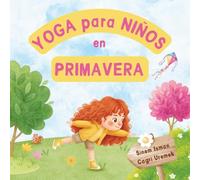 Yoga para Niños en Primavera: Posturas de yoga y técnicas de respiración para principiantes - Introducción al yoga para niños con ilustraciones ... adorables (Yoga para Niños en las Estaciones)