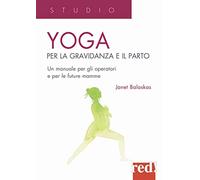 Yoga per la gravidanza e il parto. Un manuale per gli operatori e le future mamme (Studio)