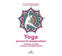 Yoga percorsi di consapevolezza. Conoscere se stessi e ritrovare l'energia interiore (Next age)