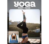 Yoga Photo Book: Soothing Poses And Mindful Movements In Healing Photography | Relaxing Yoga Scenes Across 30 Pages For Wellness Enthusiasts