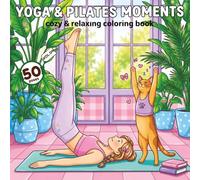 Yoga & Pilates Moments: Healing Cozy Moments with 50 Gentle Poses for Stretching, Core Strength, Balance & Peaceful Homebody Life (Bold & Easy ... Pilates & Yoga Moments Coloring Book Series)
