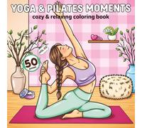 Yoga & Pilates Moments: Relaxing Daily Moments Coloring Book featuring 50 Soft Workout Poses, Hygge Home Yoga & Comfy Girl Routines (Bold & Easy Coloring)