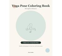 Yoga Pose Coloring Book: Strength & Balance: 72 Expressive Poses to Color, Breathe With, and Explore
