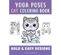 Yoga Poses Cat Coloring Book: Bold and Easy Kittens with Mandaluni, the Kawaii Mandala Cat - One Color Cozy Coloring (Overthinkers Coloring Club)