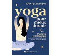 Yoga pour mieux dormir: Postures et techniques pour dormir comme un yogi